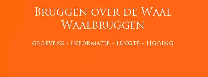 Bruggen over de Waal Overzicht Waalbruggen
